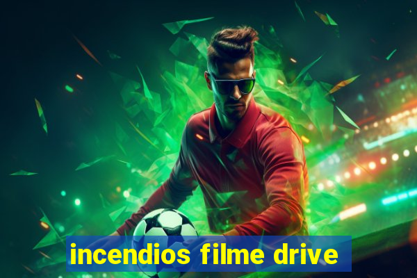 incendios filme drive